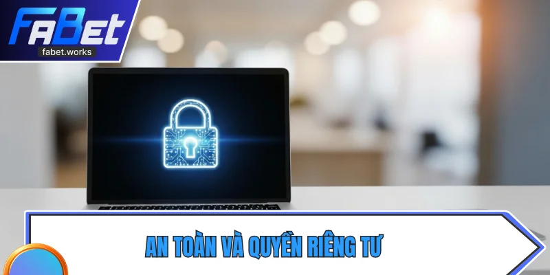 An toàn và quyền riêng tư