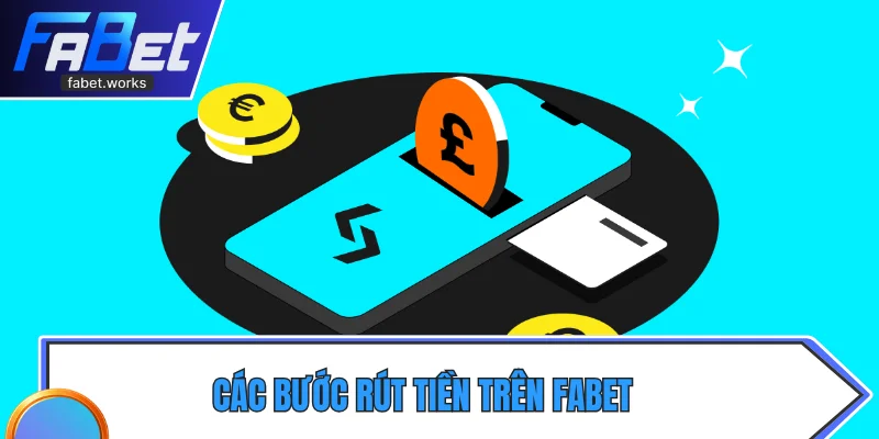 Các bước rút tiền trên Fabet dành cho người mới