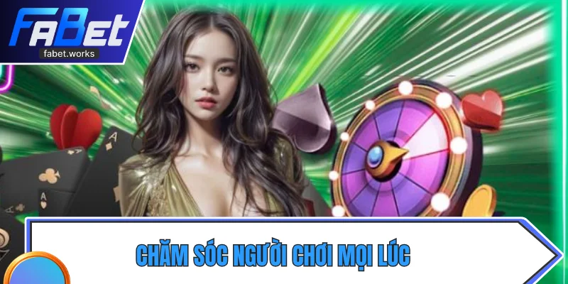 Chăm sóc người chơi mọi lúc