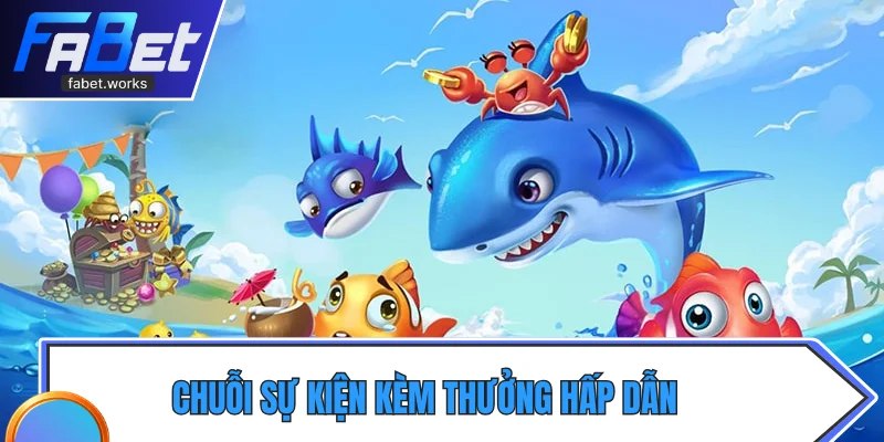 Chuỗi sự kiện kèm thưởng hấp dẫn