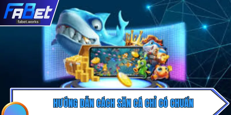 Hướng dẫn chơi bắn cá ăn tiền hiệu quả cho người mới