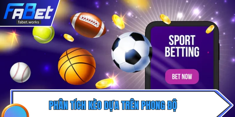 Phân tích kèo dựa trên phong độ và tỷ lệ đánh giá trước trận đấu