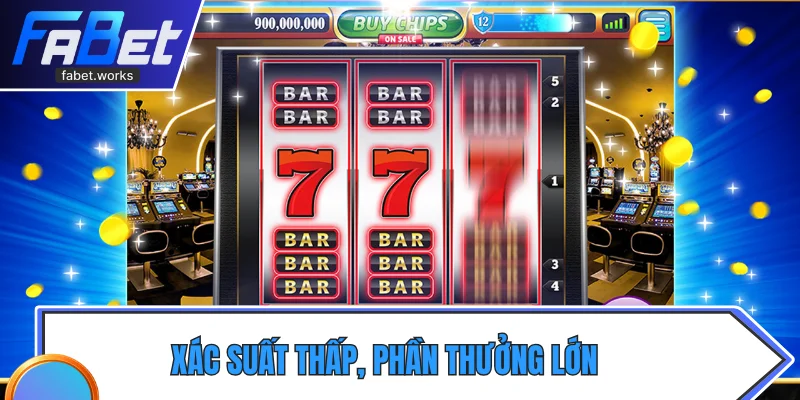 Xác suất thấp, phần thưởng lớn